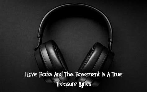 i love books and this basement is a true treasure trove lyrics